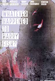 Whatever Happened to Harry Fish?